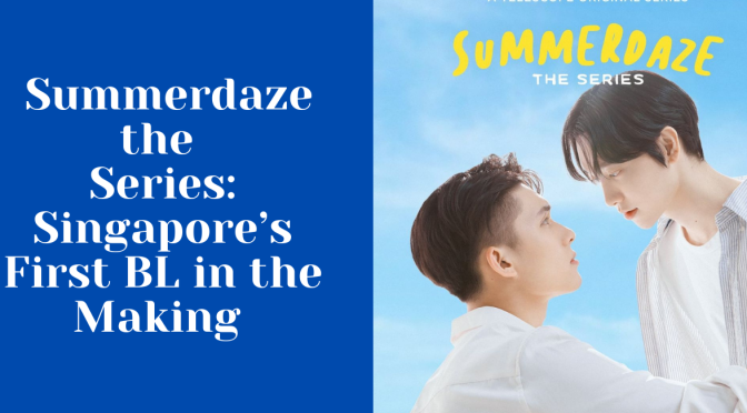 Summerdaze the Series: Singapore’s First BL in the Making