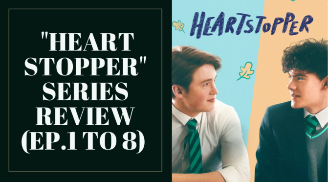 “Heartstopper” Series Review (Ep.1 to 8)