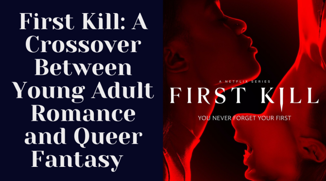 First Kill: A Crossover Between Young Adult Romance and Queer Fantasy