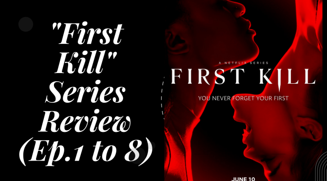 “First Kill” Series Review (Ep.1 to 8)