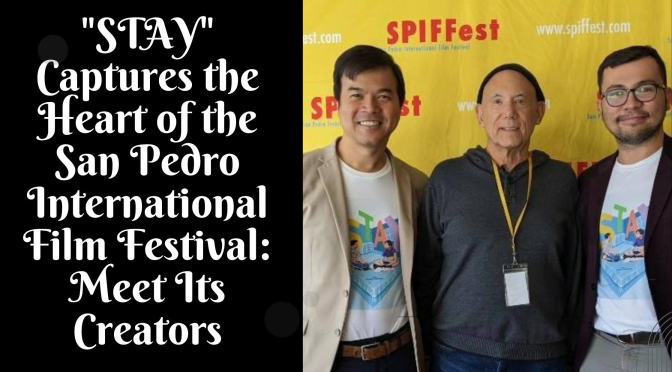 STAY Captures the Heart of the San Pedro International Film Festival: Meet Its Creators